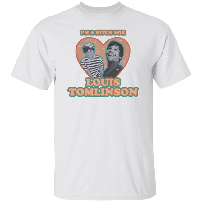 I'm A Bitch For Louis Tomlinson Shirt