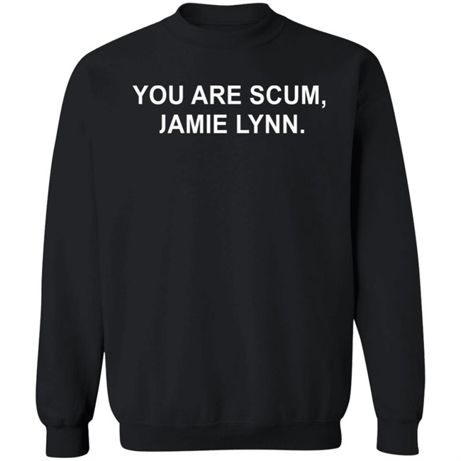 Britney Spears You Are Scum Jamie Lynn Shirt Britney Spears You Are Scum Jamie Lynn Shirt