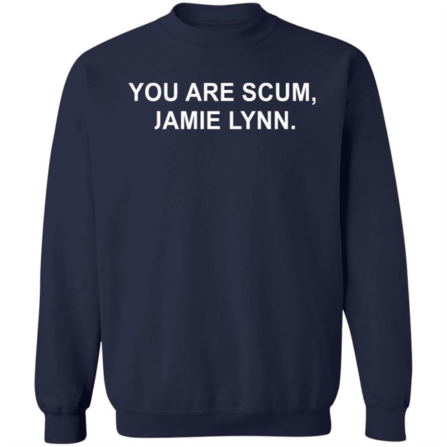 Britney Spears You Are Scum Jamie Lynn Shirt Britney Spears You Are Scum Jamie Lynn Shirt