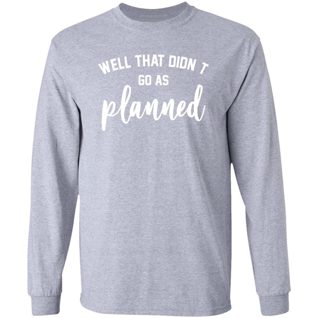 Well That Didnt Go As Planned Shirt Jessi The Buckeye Well That Didnt Go As Planned Shirt Jessi The Buckeye