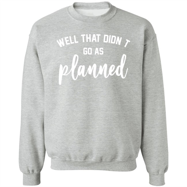 Well That Didnt Go As Planned Shirt Jessi The Buckeye Well That Didnt Go As Planned Shirt Jessi The Buckeye