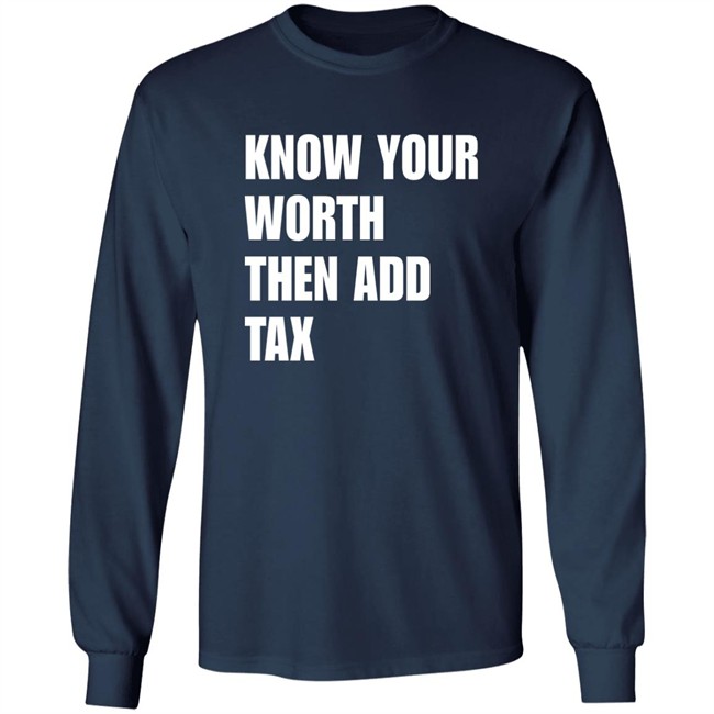 Know Your Worth Then Add Tax Long Sleeve T Shirt Jamie Barton Know Your Worth Then Add Tax Long Sleeve T Shirt Jamie Barton