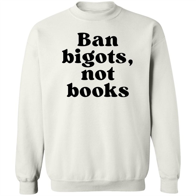 Ban Bigots Not Books Sweatshirt