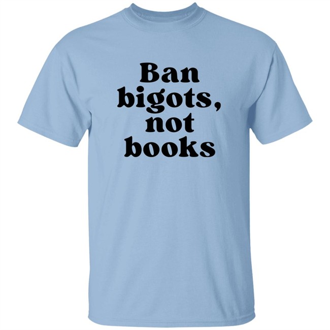 Ban Bigots Not Books Sweatshirt Ban Bigots Not Books Sweatshirt