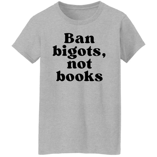 Ban Bigots Not Books Sweatshirt Ban Bigots Not Books Sweatshirt