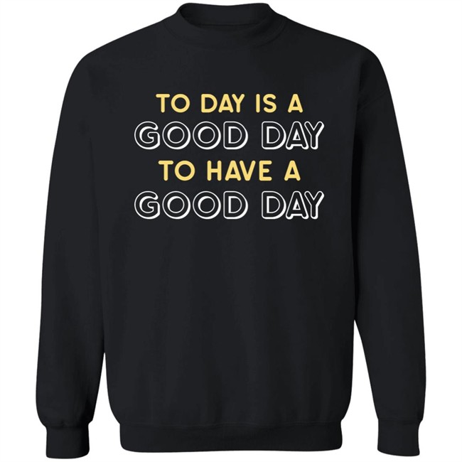 Haley Hinds Today Is A Good Day To Have A Good Day Shirt Haley Hinds Today Is A Good Day To Have A Good Day Shirt