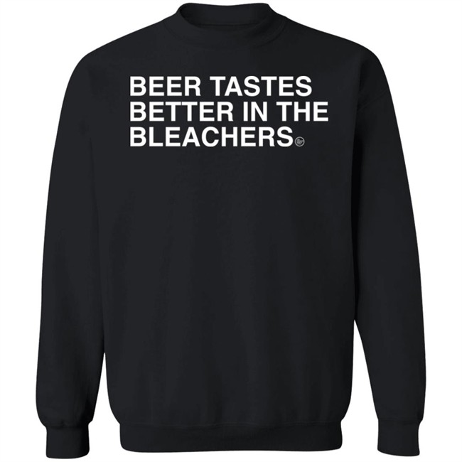 Obvious Shirts Beer Tastes Better In The Bleachers Shirt Sirbicsalot Obvious Shirts Beer Tastes Better In The Bleachers Shirt Sirbicsalot