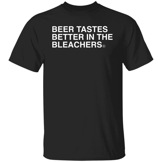 Obvious Shirts Beer Tastes Better In The Bleachers Shirt Sirbicsalot Obvious Shirts Beer Tastes Better In The Bleachers Shirt Sirbicsalot