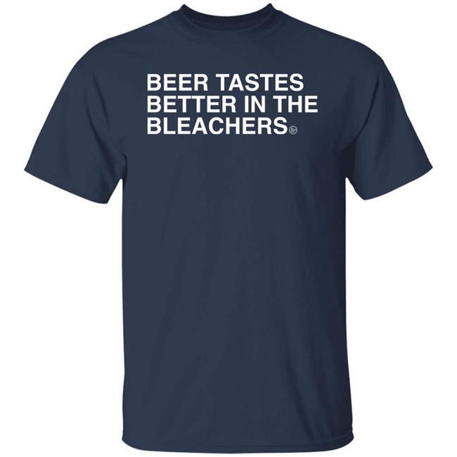 Obvious Shirts Beer Tastes Better In The Bleachers Shirt Sirbicsalot Obvious Shirts Beer Tastes Better In The Bleachers Shirt Sirbicsalot