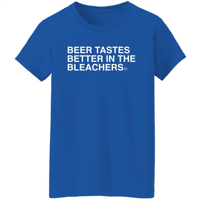 Obvious Shirts Beer Tastes Better In The Bleachers Shirt Sirbicsalot Obvious Shirts Beer Tastes Better In The Bleachers Shirt Sirbicsalot