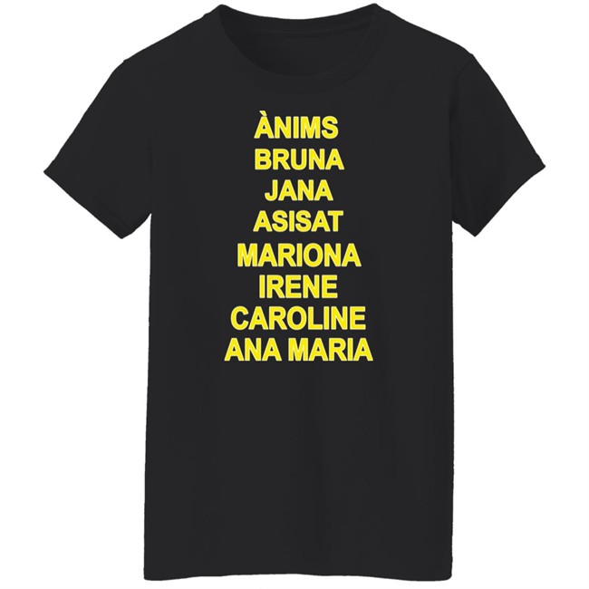 Ànims Bruna Jana Asisat Mariona Irene Caroline Ana Maria Shirt Rivka Ànims Bruna Jana Asisat Mariona Irene Caroline Ana Maria Shirt Rivka