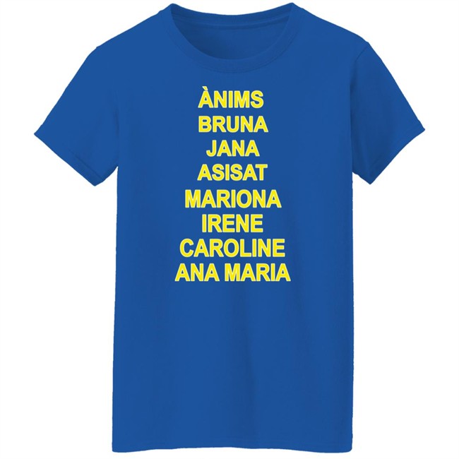 Ànims Bruna Jana Asisat Mariona Irene Caroline Ana Maria Shirt Rivka Ànims Bruna Jana Asisat Mariona Irene Caroline Ana Maria Shirt Rivka