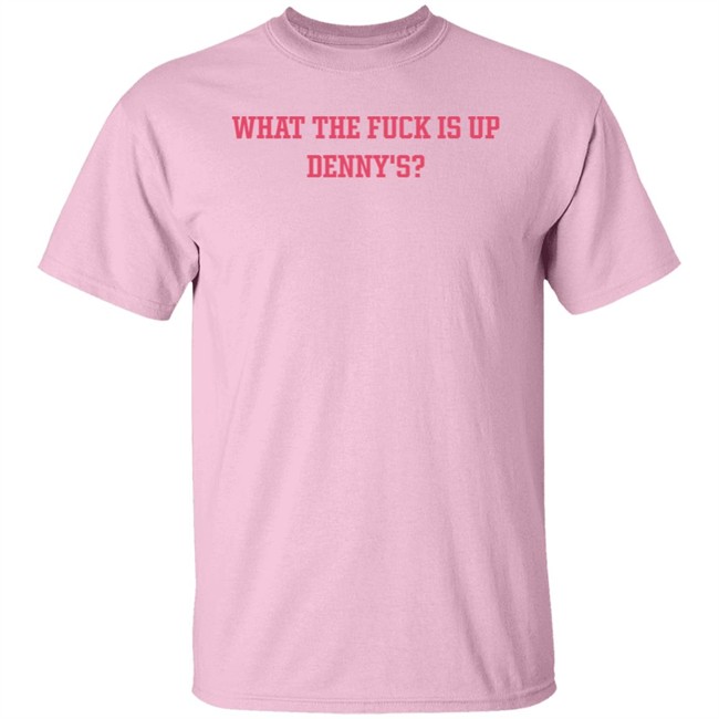 What The Fuck Is Up Denny's Shirt The Elder Emox What The Fuck Is Up Denny's Shirt The Elder Emox