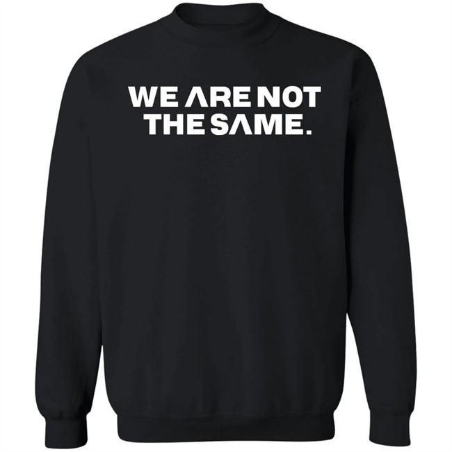 We Are Not The Same Tee Shirt Hoodie Savg Athletic Merch Patriottakes We Are Not The Same Tee Shirt Hoodie Savg Athletic Merch Patriottakes
