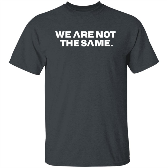 We Are Not The Same Tee Shirt Hoodie Savg Athletic Merch Patriottakes We Are Not The Same Tee Shirt Hoodie Savg Athletic Merch Patriottakes