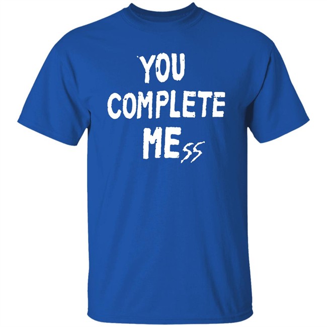 You Complete Mess Shirt 5Sos Updates 5 Seconds Of Summer You Complete Mess Shirt 5Sos Updates 5 Seconds Of Summer
