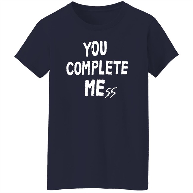 You Complete Mess Shirt 5Sos Updates 5 Seconds Of Summer You Complete Mess Shirt 5Sos Updates 5 Seconds Of Summer