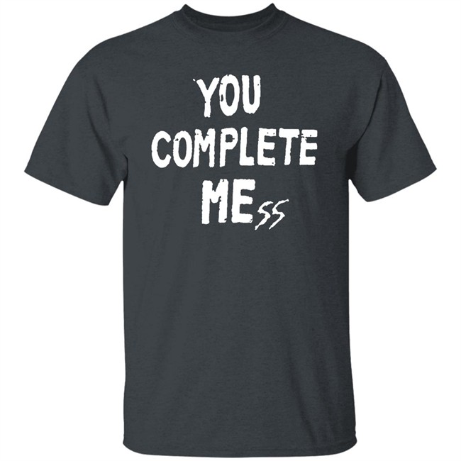 You Complete Mess Shirt 5Sos Updates 5 Seconds Of Summer You Complete Mess Shirt 5Sos Updates 5 Seconds Of Summer
