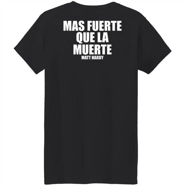 Stronger Than Death Mas Fuerte Que La Muerte Matt Hardy Shirt Prowrestlingtees Merch Pro Wrestling Tees Clothing Stronger Than Death Mas Fuerte Que La Muerte Matt Hardy Shirt Prowrestlingtees Merch Pro Wrestling Tees Clothing