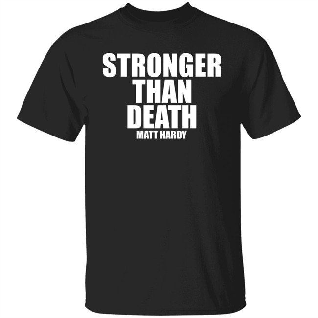 Stronger Than Death Mas Fuerte Que La Muerte Matt Hardy Shirt Prowrestlingtees Merch Pro Wrestling Tees Clothing