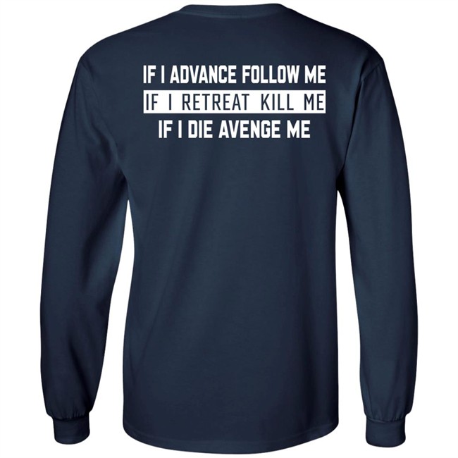 If I Advance Follow Me If I Retreat Kill Me If I Die Avenge Me Shirt Itssan17 If I Advance Follow Me If I Retreat Kill Me If I Die Avenge Me Shirt Itssan17