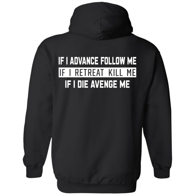 If I Advance Follow Me If I Retreat Kill Me If I Die Avenge Me Shirt Itssan17 If I Advance Follow Me If I Retreat Kill Me If I Die Avenge Me Shirt Itssan17