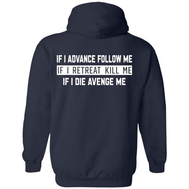 If I Advance Follow Me If I Retreat Kill Me If I Die Avenge Me Shirt Itssan17 If I Advance Follow Me If I Retreat Kill Me If I Die Avenge Me Shirt Itssan17