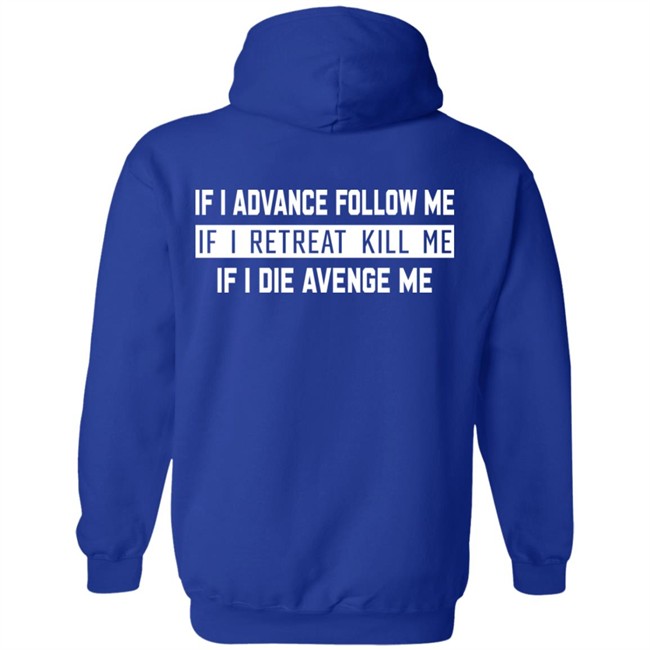 If I Advance Follow Me If I Retreat Kill Me If I Die Avenge Me Shirt Itssan17 If I Advance Follow Me If I Retreat Kill Me If I Die Avenge Me Shirt Itssan17