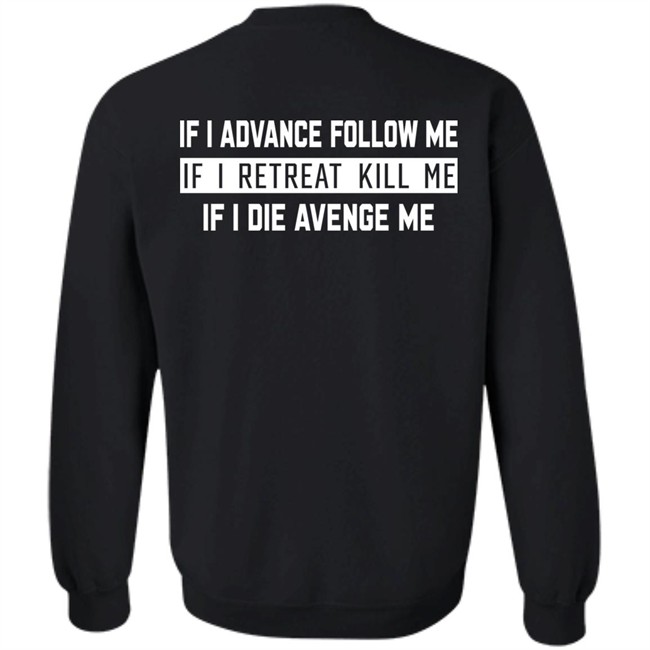 If I Advance Follow Me If I Retreat Kill Me If I Die Avenge Me Shirt Itssan17 If I Advance Follow Me If I Retreat Kill Me If I Die Avenge Me Shirt Itssan17