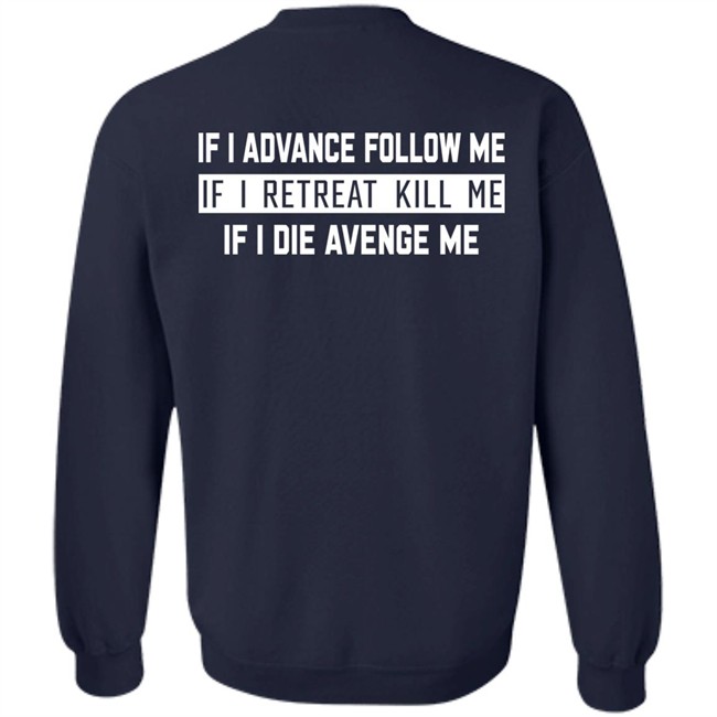 If I Advance Follow Me If I Retreat Kill Me If I Die Avenge Me Shirt Itssan17 If I Advance Follow Me If I Retreat Kill Me If I Die Avenge Me Shirt Itssan17