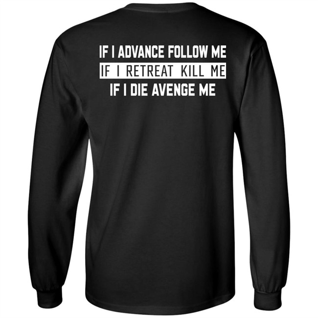 If I Advance Follow Me If I Retreat Kill Me If I Die Avenge Me Shirt Itssan17 If I Advance Follow Me If I Retreat Kill Me If I Die Avenge Me Shirt Itssan17