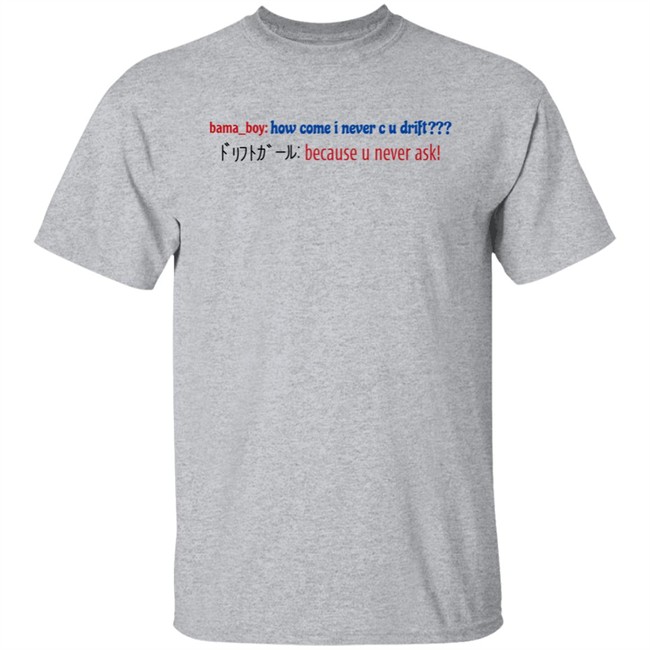 Super Yaki Merch Bama Boy How Come I Never C U Drift Shirt Super Yaki Merch Bama Boy How Come I Never C U Drift Shirt