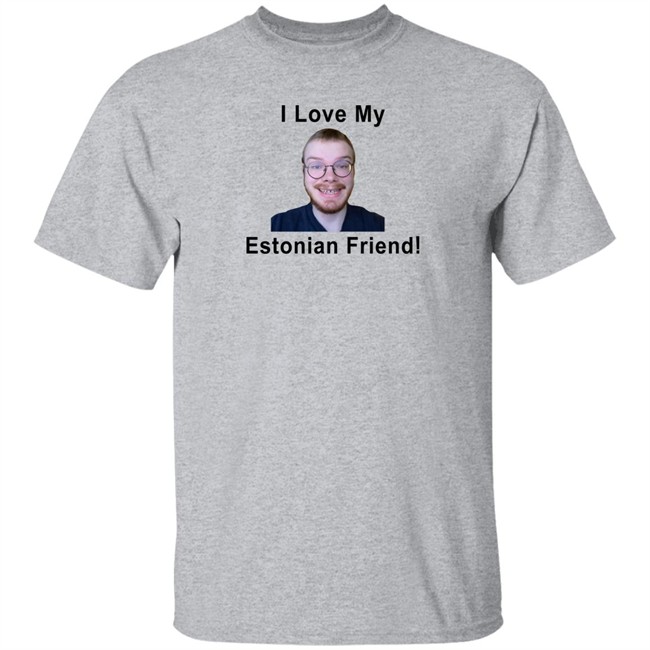 I Love My Estonian Friend Shirt I Love My Estonian Friend Shirt
