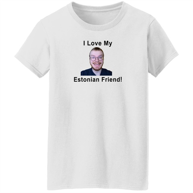 I Love My Estonian Friend Shirt I Love My Estonian Friend Shirt