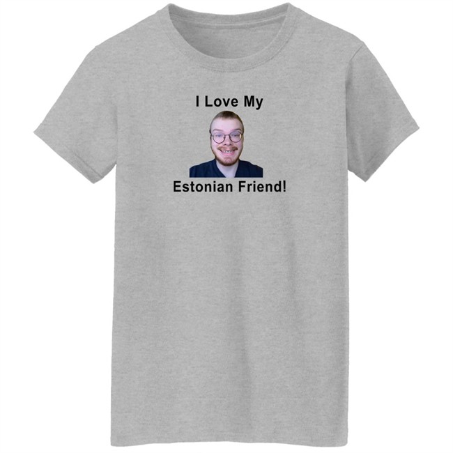 I Love My Estonian Friend Shirt I Love My Estonian Friend Shirt