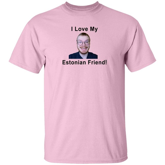 I Love My Estonian Friend Shirt I Love My Estonian Friend Shirt