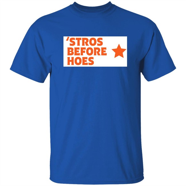 Stros Before Hoes Shirt Saucey2101 Stros Before Hoes Shirt Saucey2101