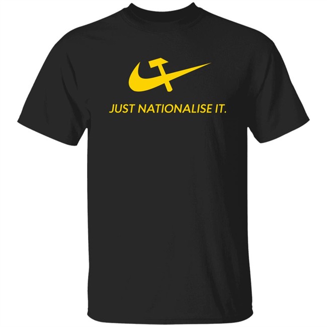 Just Nationalise It Shirt Solidarity Merch Desibuna Just Nationalise It Shirt Solidarity Merch Desibuna