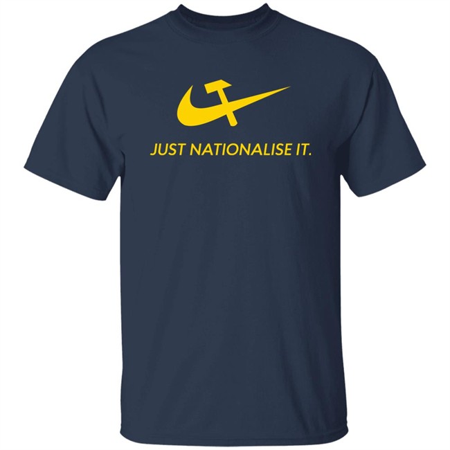 Just Nationalise It Shirt Solidarity Merch Desibuna Just Nationalise It Shirt Solidarity Merch Desibuna