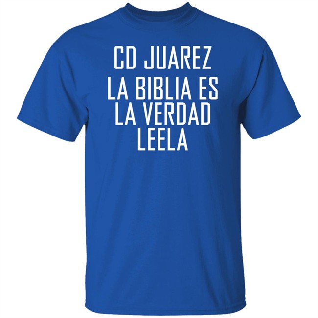 Cd Juarez La Biblia Es La Verdad Leela Shirt Cd Juarez La Biblia Es La Verdad Leela Shirt