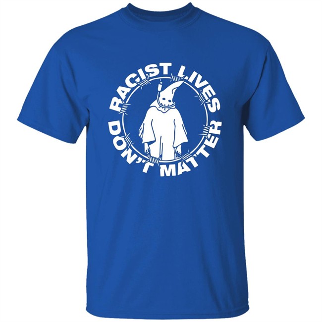Johnnie Hofstetter Staysickthreads Merch Shop Racist Live Don't Matter Shirt Johnnie Hofstetter Staysickthreads Merch Shop Racist Live Don't Matter Shirt