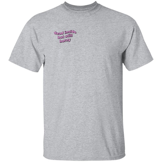 Dead Inside But Still Horny Shirt justin Moore UstinPlus Dead Inside But Still Horny Shirt justin Moore UstinPlus
