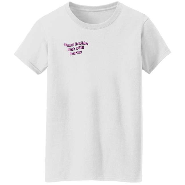 Dead Inside But Still Horny Shirt justin Moore UstinPlus Dead Inside But Still Horny Shirt justin Moore UstinPlus