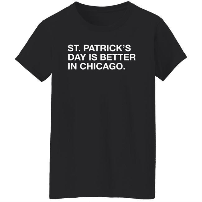 Obvious Shirts St. Patrick's Day Is Better In Chicago Shirt Obvious Shirts St. Patrick's Day Is Better In Chicago Shirt