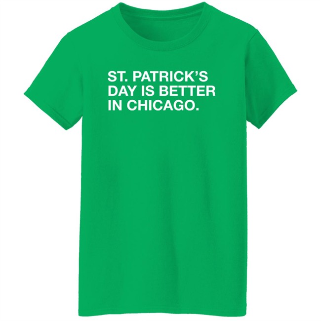 Obvious Shirts St. Patrick's Day Is Better In Chicago Shirt Obvious Shirts St. Patrick's Day Is Better In Chicago Shirt