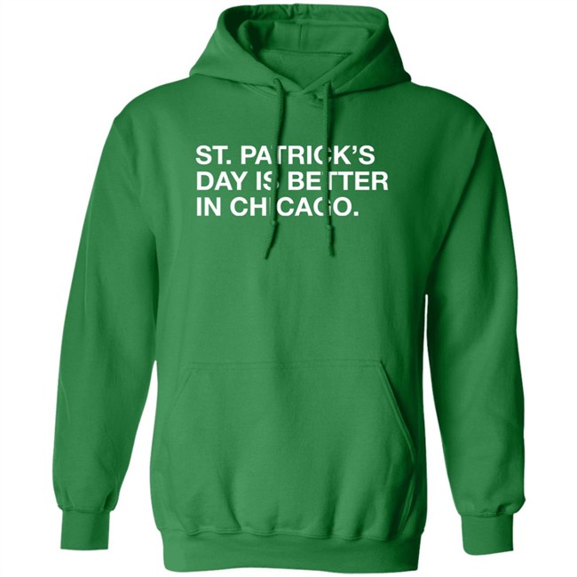 Obvious Shirts St. Patrick's Day Is Better In Chicago Shirt Obvious Shirts St. Patrick's Day Is Better In Chicago Shirt