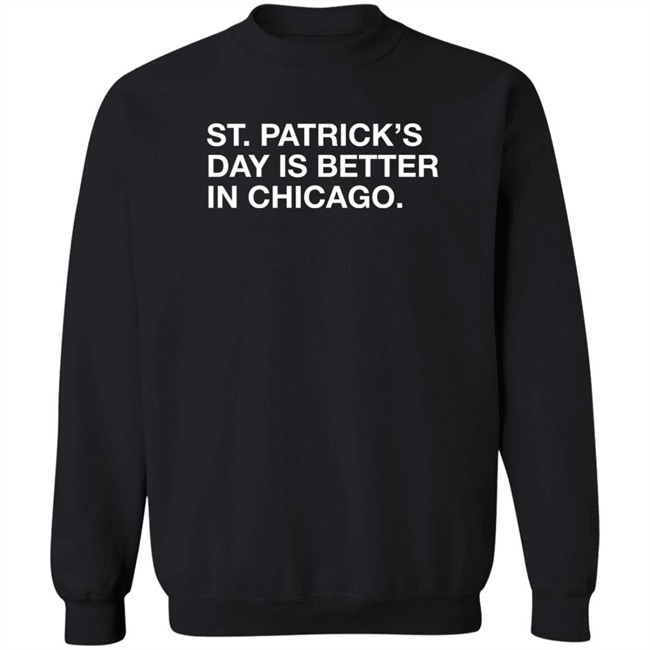 Obvious Shirts St. Patrick's Day Is Better In Chicago Shirt Obvious Shirts St. Patrick's Day Is Better In Chicago Shirt