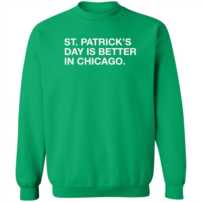 Obvious Shirts St. Patrick's Day Is Better In Chicago Shirt Obvious Shirts St. Patrick's Day Is Better In Chicago Shirt