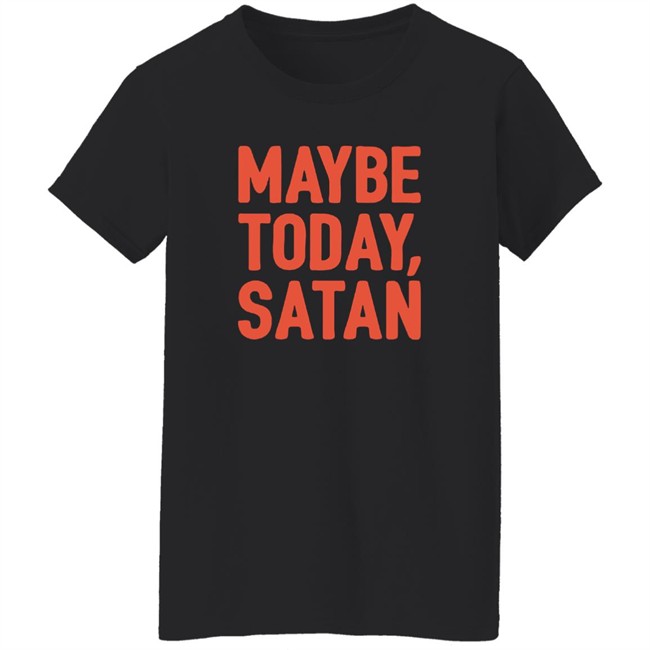 Sir Katelyn Maybe Today Satan Shirt Sir Katelyn Maybe Today Satan Shirt