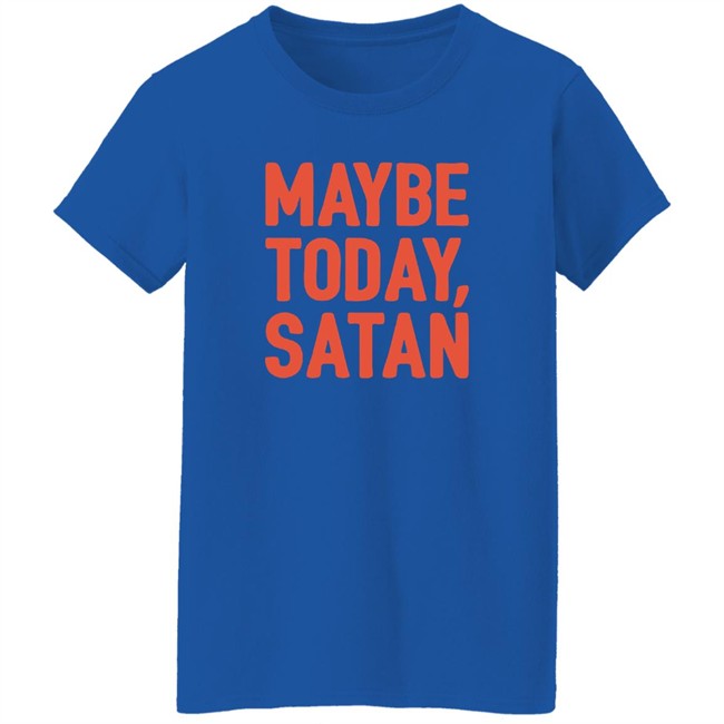 Sir Katelyn Maybe Today Satan Shirt Sir Katelyn Maybe Today Satan Shirt